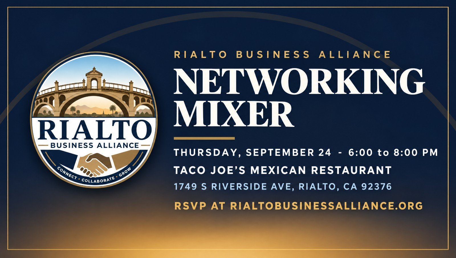 RBA Networking Mixer – September 24 at Taco Joe’s Mexican Restaurant Rialto Business Alliance Networking Mixer, Thursday September 24, 6 to 8 PM at Taco Joe’s Mexican Restaurant, 1749 S Riverside Ave, Rialto, CA